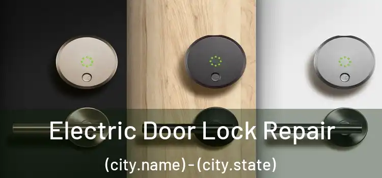  Electric Door Lock Repair (city.name) - (city.state)